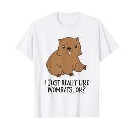 I Just Really Like Wombats Ok Funny Wombat Lover Gift T-Shirt