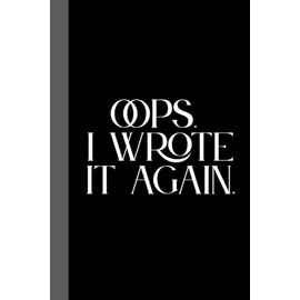 Oops. I Wrote It Again.: Work Notebook, Funny Office Gift for Women, Coworker, Boss, Secret Santa Gag Gift (Blank Lined Journal)
