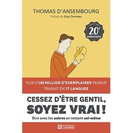 Cessez d'être gentil, soyez vrai ! Édition 20e anniversaire: Être avec les autres en restant soi-même