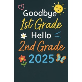 Goodbye 1st Grade Hello 2nd Grade 2025: Graduation Memory Book for Kids with Prompts Autographs and Photos