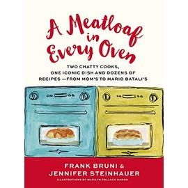 A Meatloaf in Every Oven: Two Chatty Cooks, One Iconic Dish and Dozens of Recipes - from Mom's to Mario Batali's