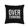 Funny OVER THINKING visual pun for the overthinker Throw Pillow