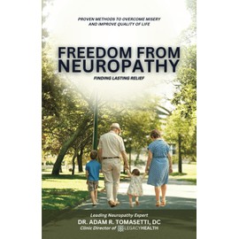 Freedom from Neuropathy: Finding Lasting Relief With L.E.G.A.C.Y.: Proven Methods to Overcome Misery and Enjoy Quality of Life
