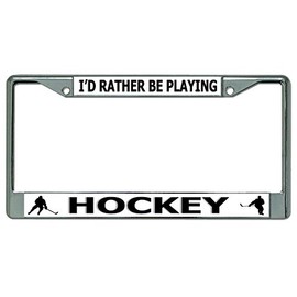 I'd Rather Be Playing Hockey Chrome License Plate Frame