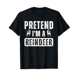 pretend im a reindeer Easy Christmas Costume T-Shirt