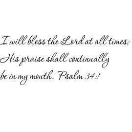 Tapestry Of Truth - Psalm 34:1 - TOT5546 - Wall and Home Scripture, Lettering, Quotes, Images, Stickers, Decals, Art, and More! - I Will Bless The Lord at All Times; His Praise Shall continually b.