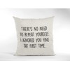 Sarcastic Cushion Cover - There's No Need To Repeat Yourself