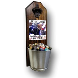 "Trump - Let's Get Drunk" Beer Bottle Opener and Cap Catcher. Handcrafted by a Vet - Solid Pine 3/4" Thick - Cast Iron Opener and Galvanized Bucket - To Empty, Twist the Bucket! Trump 2020 MAGA!