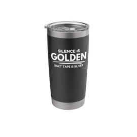 Silence is golden, duct tape is silver Stainless Steel Insulated Tumbler