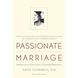 Passionate Marriage: Keeping Love And Intimacy Alive In Committed Relationships