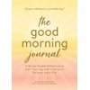 The Good Morning Journal: 5-Minute Guided Reflections to Start Your