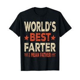 World's Best Farter I Mean Father T-Shirt
