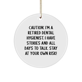 Dental Hygienist Gifts from Friends, Unique Christmas Circle Ornament with Caution: I'm A Retired Dental Hygienist. I Have Stories and All Days to Talk. Stay at Your Own Risk! - for Dental Hygienist