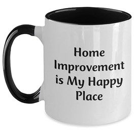 Home Improvement Is My Happy Place Funny Gifts from Home Renter to Home Owner - Home Improvement Enthusiast Two Tone Coffee Mugs for Christmas
