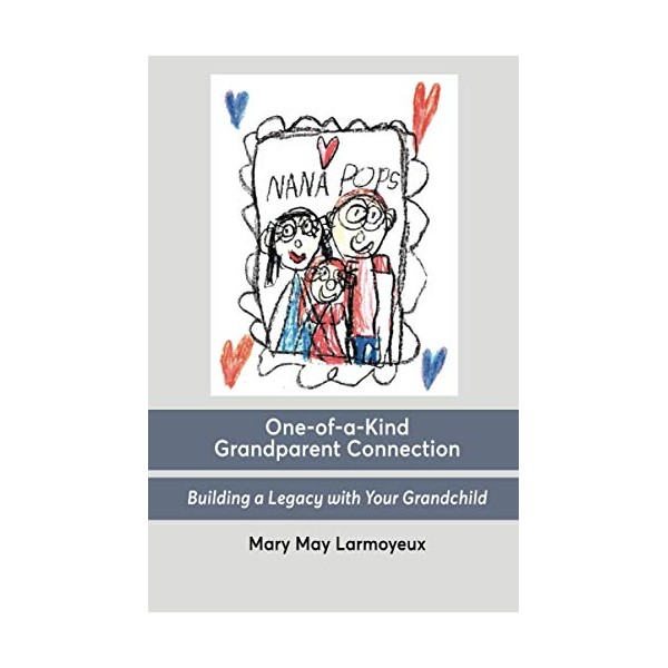 One-of-a-Kind Grandparent Connection: Building a Legacy with Your Grandchild