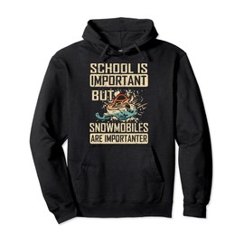 School Is Important But Snowmobiles Are Importanter Pullover Hoodie