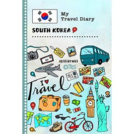 South Korea My Travel Diary: Kids Guided Journey Log Book 6x9 - Record Tracker Book For Writing, Sketching, Gratitude Prompt - Vacation Activities ... Journal - Girls Boys Traveling Notebook