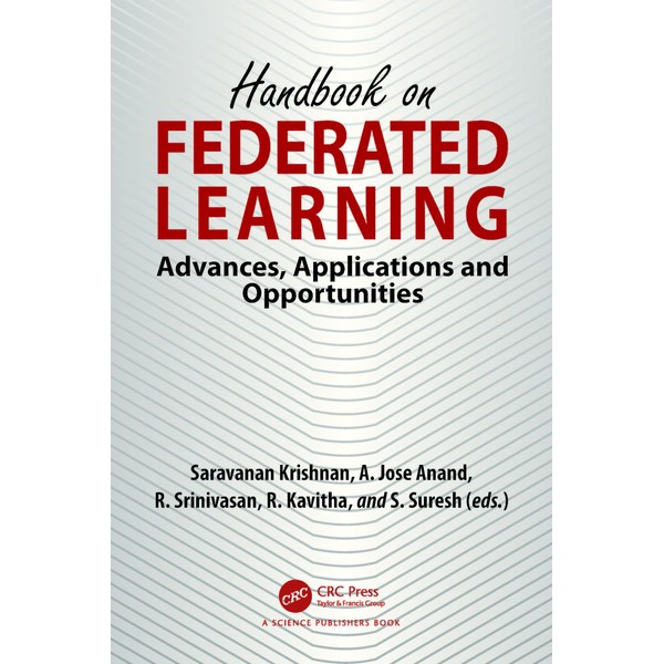 Handbook on Federated Learning: Advances, Applications and Opportunities