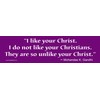 Gandhi Bumper Sticker: I Like Your Christ. I do not