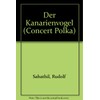 Der Kanarienvogel: Konzert-Polka. Piccolo-Flöte (Trompete, Xylophon) und Klavier.