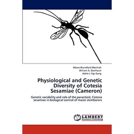 Physiological and Genetic Diversity of Cotesia Sesamiae (Cameron): Genetic variability and role of the parasitoid, Cotesia sesamiae in biological control of maize stemborers