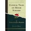 Clinical Talks on Minor Surgery (Classic Reprint)