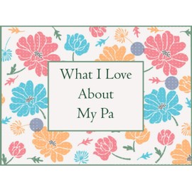 What I Love About My Pa: Fill In The Blank Prompted Book With What You Love About Pa . This I Love You Book For You By Me Is A Perfect Gift For ... present Or Just To Show You Love Him!