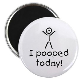 CafePress I Pooped Today Silly Magnet 2.25" Round Magnet, Refrigerator Magnet