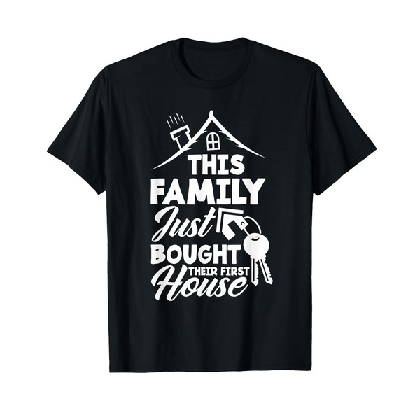 This Family Just Bought Their First House Funny Homeowner T-Shirt