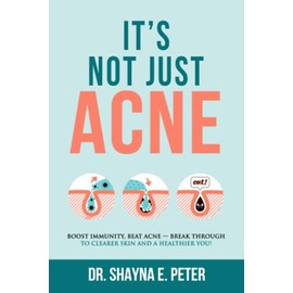 It's Not Just Acne: Boost Immunity, Beat Acne - Break Through to Clearer Skin & A Healthier You!