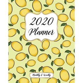 2020 Monthly And Weekly Planner: Calendar, Organizer, Goals and Wish List + More | Monthly And Weekly Monday Start, January to December 2020 | Lemon Pattern Cover
