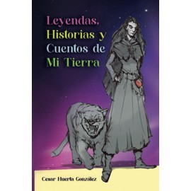 Leyendas, Historias y Cuentos de Mi Tierra