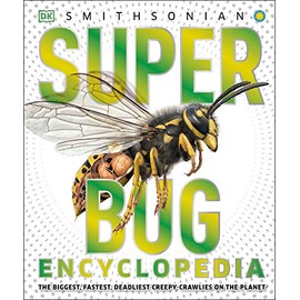 Super Bug Encyclopedia: The Biggest, Fastest, Deadliest Creepy-Crawlers on the Planet (Super Encyclopedias)