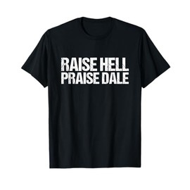 Raise Hell Praise Dale T-Shirt