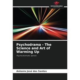 Psychodrama - The Science and Art of Warming Up: Psychodramatic Spirals