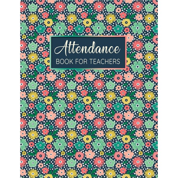 Attendance Book For Teachers: Attendance Tracking Chart for Teachers, 120