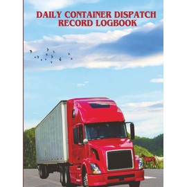 DAILY CONTAINER DISPATCH RECORD LOGBOOK: Red Tractor Trailer Daily Container Logbook - 260 pages for records, plus an additional 5 pages for notes