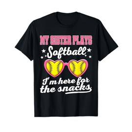 My Sister Plays Softball I'm Here for The Snacks T-Shirt