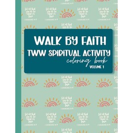 Walk by Faith: Trying to Conceive & Spiritual Coloring Book for Two Week Wait (TWW) - Vol 1: Stress Relief, Anxiety Relief, and Mindfulness Activities ... Patient Mamas-to-be (Walk by Faith Series)