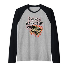I Have Hankering To Wreak Havoc Chaos Trouble Making Funny Raglan Baseball Tee