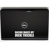 Racing Makes My Dick TRICKLE! 7"x2" die Cut Vinyl Decal