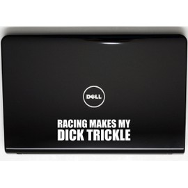 Racing Makes My Dick TRICKLE! 7"x2" die Cut Vinyl Decal for Windows, Cars, Trucks, Tool Boxes, laptops, MacBook - virtually Any Hard, Smooth Surface