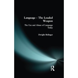 Language - The Loaded Weapon: The Use and Abuse of Language Today (Routledge Linguistics Classics)