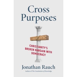 Cross Purposes: Christianity's Broken Bargain with Democracy