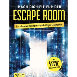 Mach dich fit für den Escape Room: Das ultimative Training mit superkniffligen Logikrätseln mit Extra-Level für Superprofis