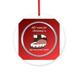 CafePress All I Want is My 2 Front Teeth Round 4" MDF Holiday Ornament