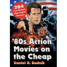 '80s Action Movies on the Cheap: 284 Low Budget, High Impact Pictures
