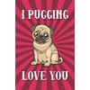 I Pugging Love You: Blank Lined Notebook Journal Gift for