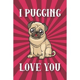 I Pugging Love You: Blank Lined Notebook Journal Gift for Pug Moms