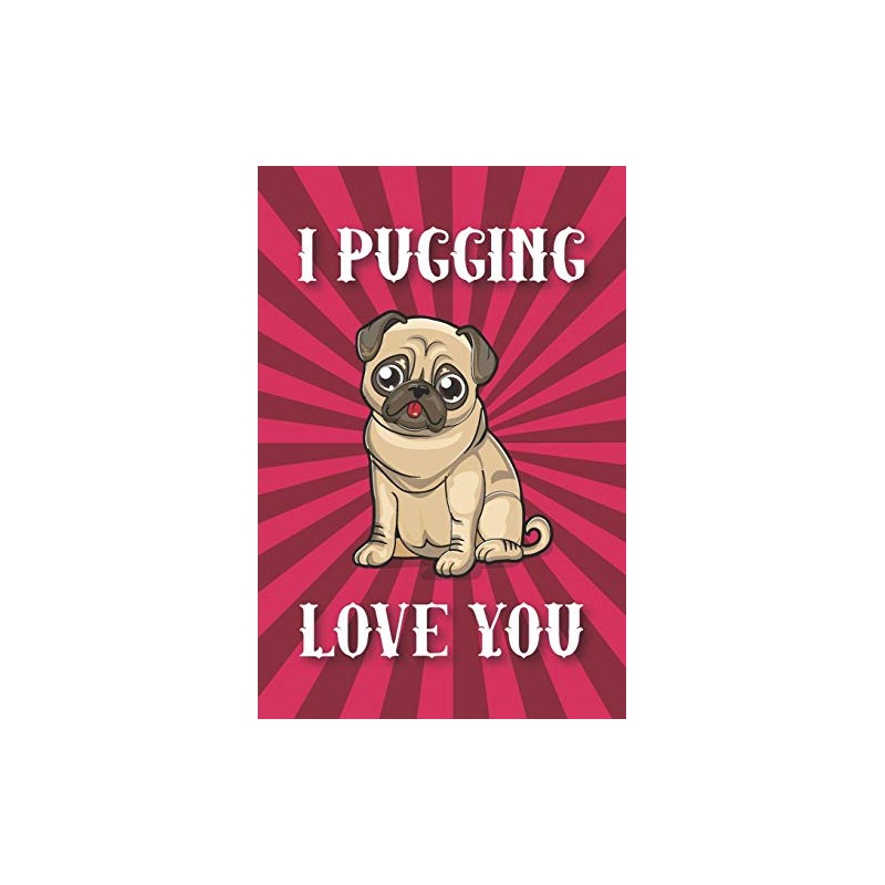 I Pugging Love You: Blank Lined Notebook Journal Gift for